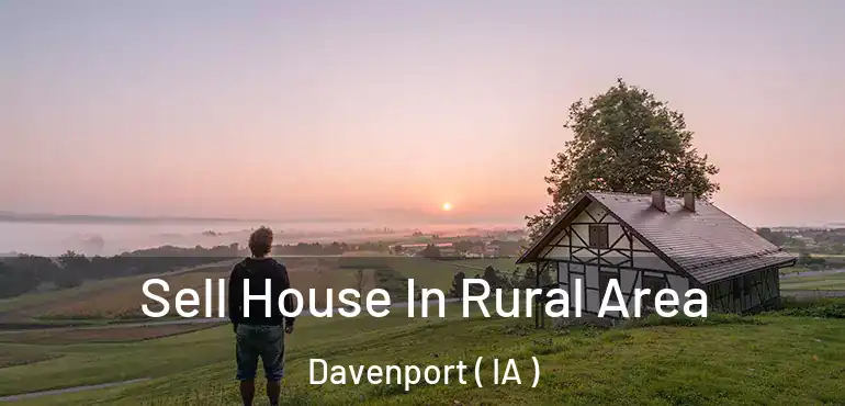  Sell House In Rural Area Davenport ( IA )
