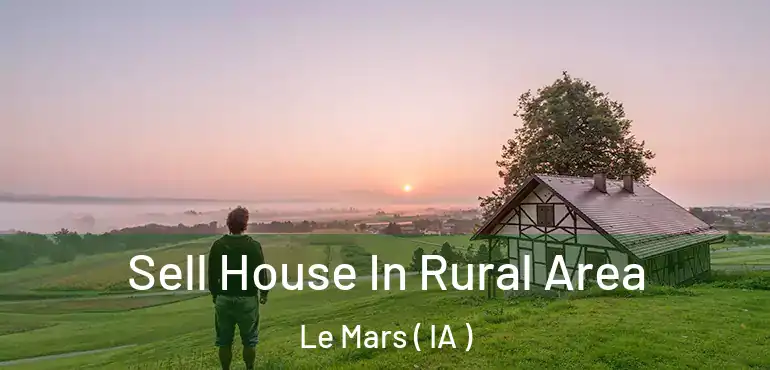  Sell House In Rural Area Le Mars ( IA )