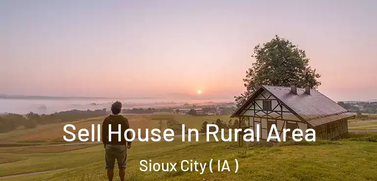  Sell House In Rural Area Sioux City ( IA )