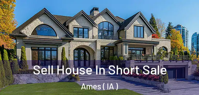  Sell House In Short Sale Ames ( IA )
