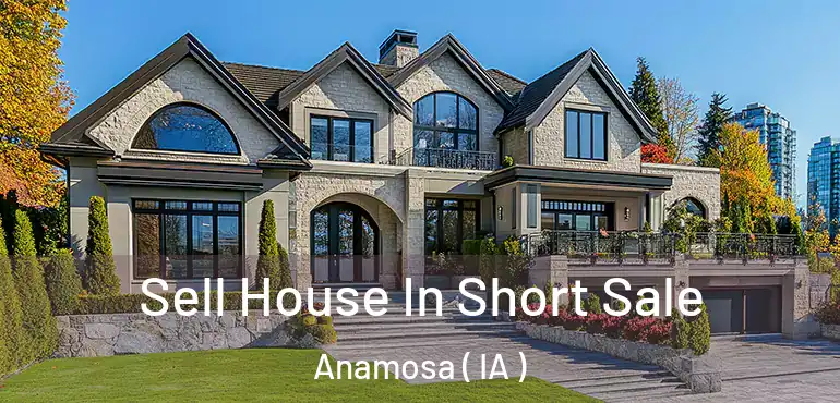  Sell House In Short Sale Anamosa ( IA )
