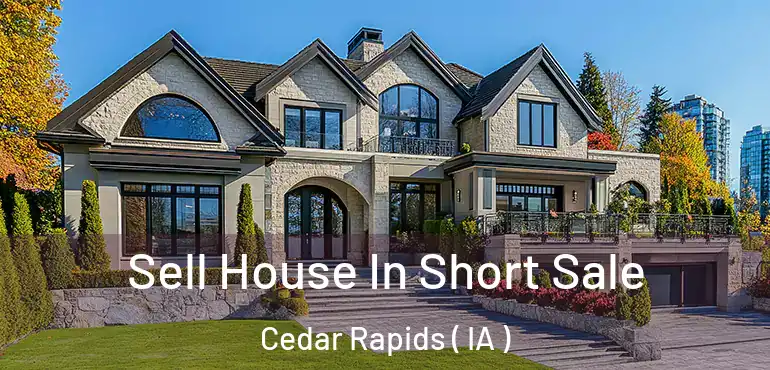  Sell House In Short Sale Cedar Rapids ( IA )