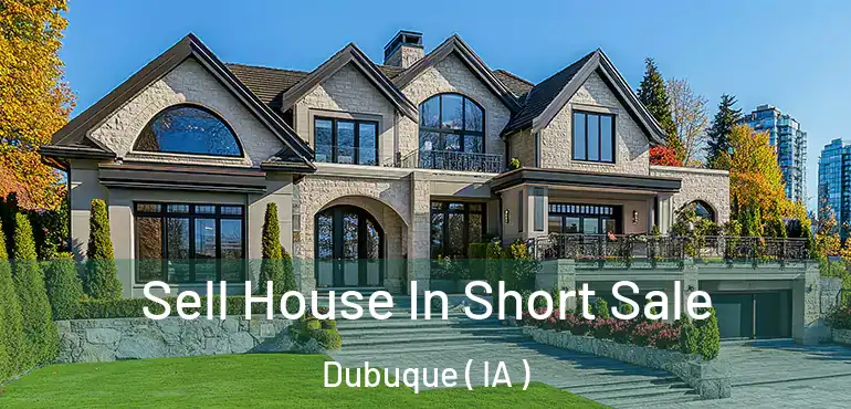  Sell House In Short Sale Dubuque ( IA )