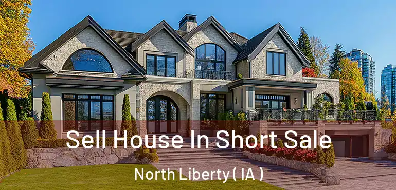  Sell House In Short Sale North Liberty ( IA )