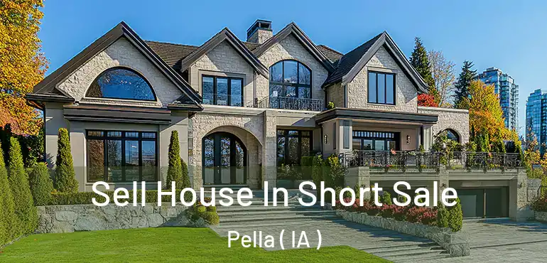  Sell House In Short Sale Pella ( IA )