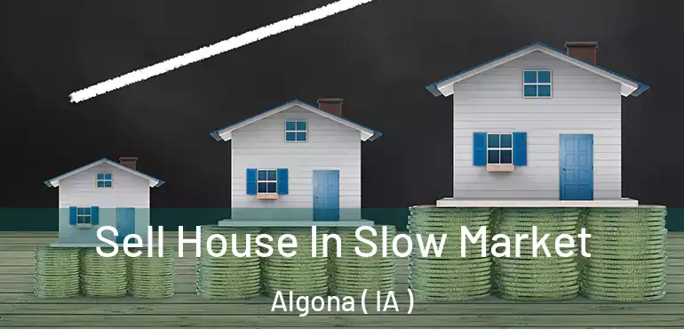  Sell House In Slow Market Algona ( IA )