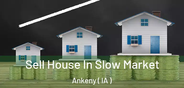  Sell House In Slow Market Ankeny ( IA )