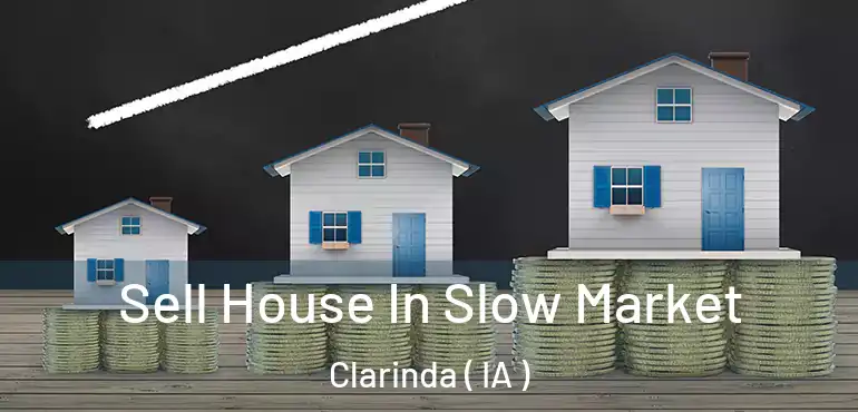  Sell House In Slow Market Clarinda ( IA )