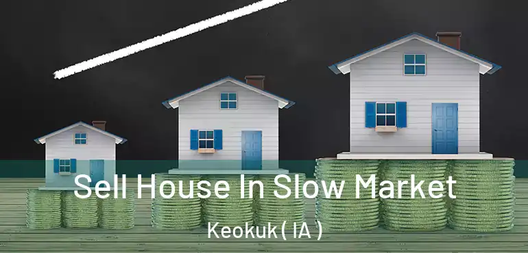  Sell House In Slow Market Keokuk ( IA )