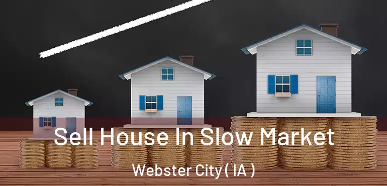  Sell House In Slow Market Webster City ( IA )