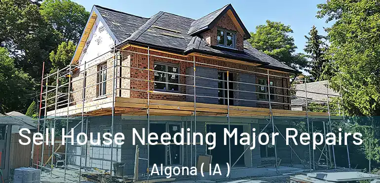  Sell House Needing Major Repairs Algona ( IA )