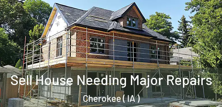  Sell House Needing Major Repairs Cherokee ( IA )