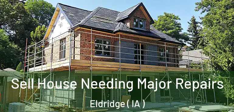  Sell House Needing Major Repairs Eldridge ( IA )