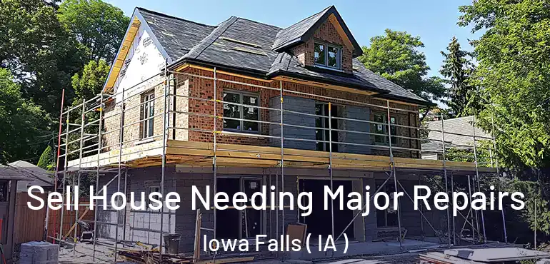  Sell House Needing Major Repairs Iowa Falls ( IA )