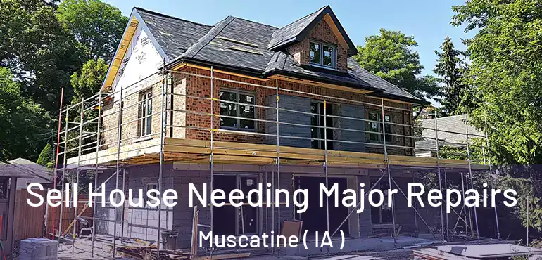  Sell House Needing Major Repairs Muscatine ( IA )