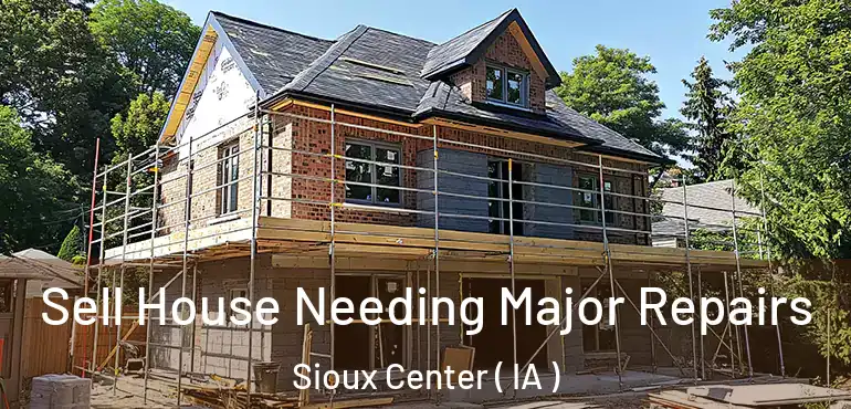  Sell House Needing Major Repairs Sioux Center ( IA )