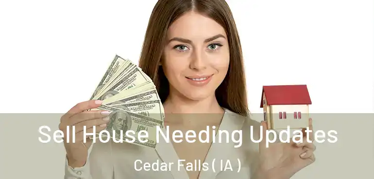  Sell House Needing Updates Cedar Falls ( IA )