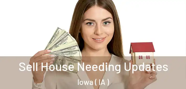  Sell House Needing Updates Iowa ( IA )