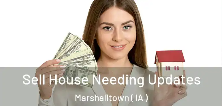  Sell House Needing Updates Marshalltown ( IA )