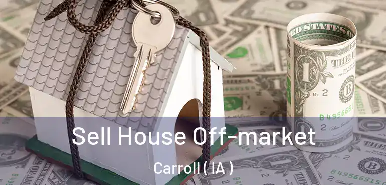  Sell House Off-market Carroll ( IA )