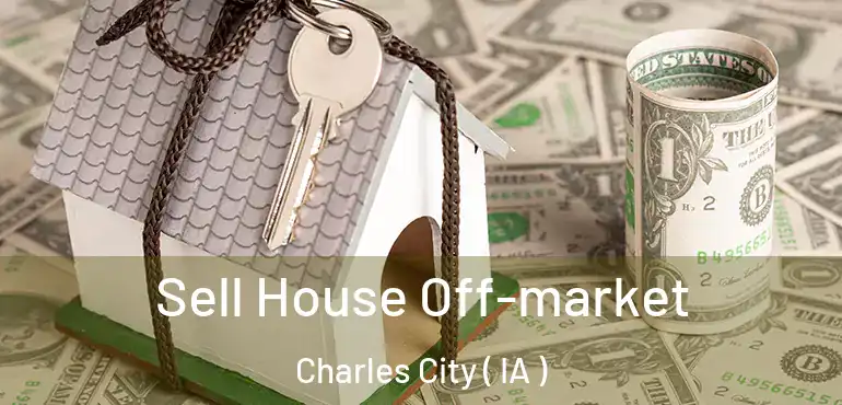  Sell House Off-market Charles City ( IA )