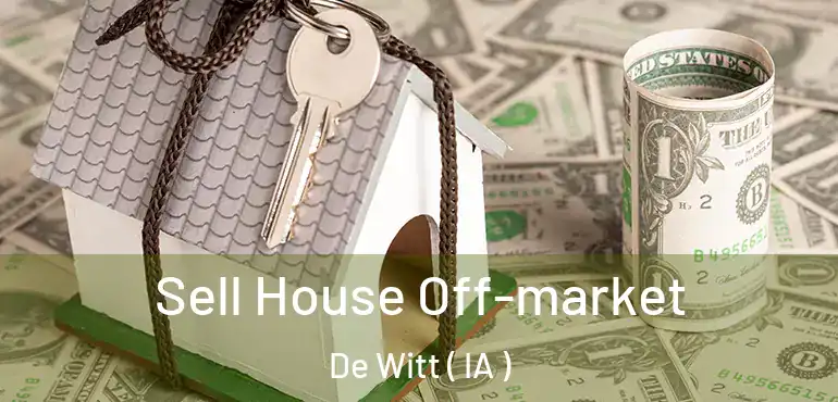  Sell House Off-market De Witt ( IA )