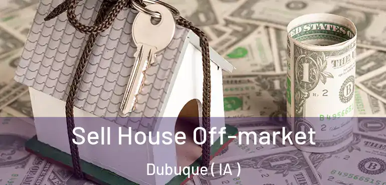  Sell House Off-market Dubuque ( IA )