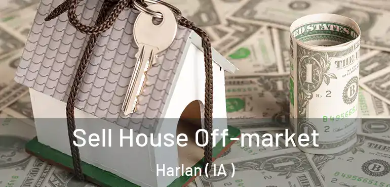  Sell House Off-market Harlan ( IA )
