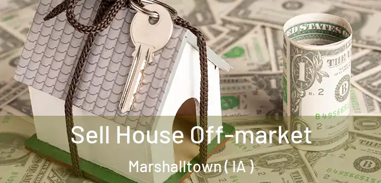  Sell House Off-market Marshalltown ( IA )