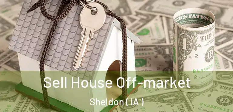  Sell House Off-market Sheldon ( IA )