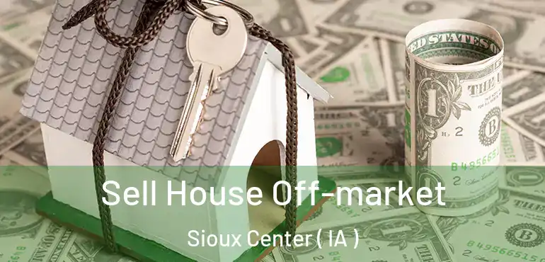  Sell House Off-market Sioux Center ( IA )