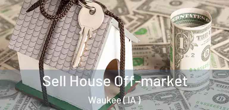  Sell House Off-market Waukee ( IA )