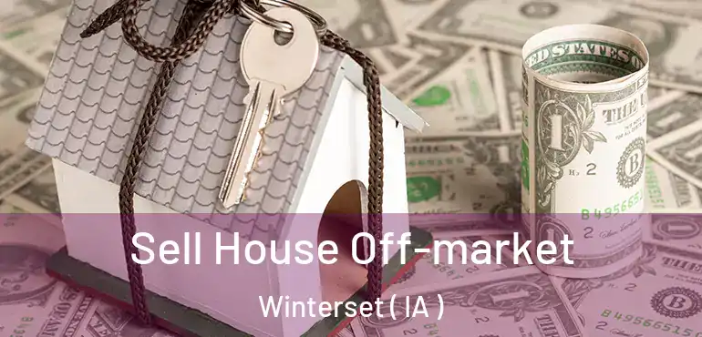  Sell House Off-market Winterset ( IA )
