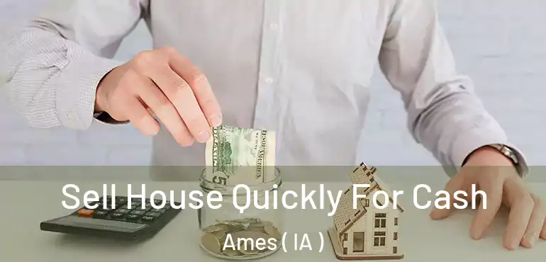  Sell House Quickly For Cash Ames ( IA )