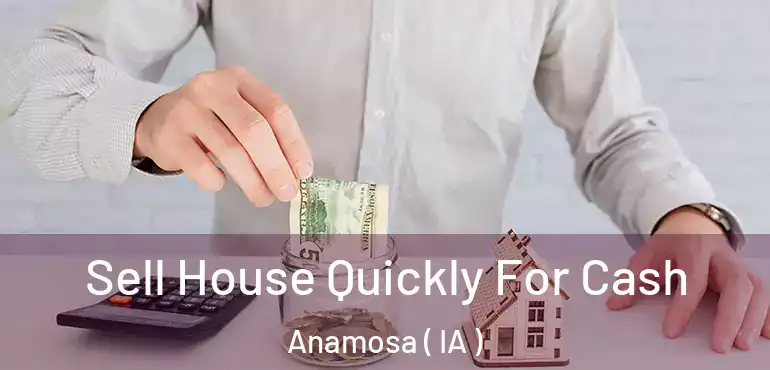  Sell House Quickly For Cash Anamosa ( IA )