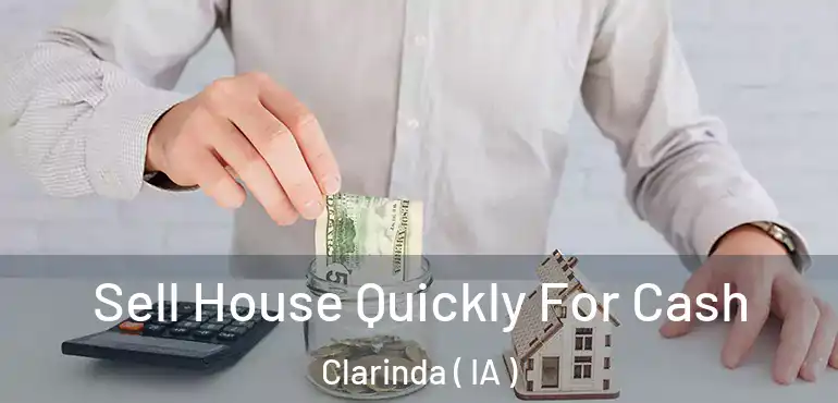  Sell House Quickly For Cash Clarinda ( IA )