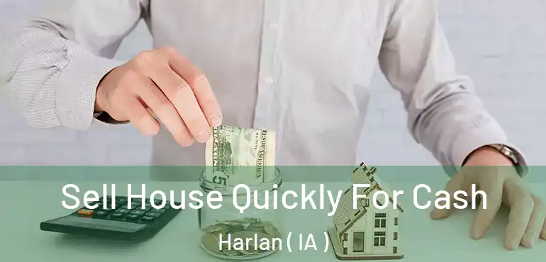  Sell House Quickly For Cash Harlan ( IA )