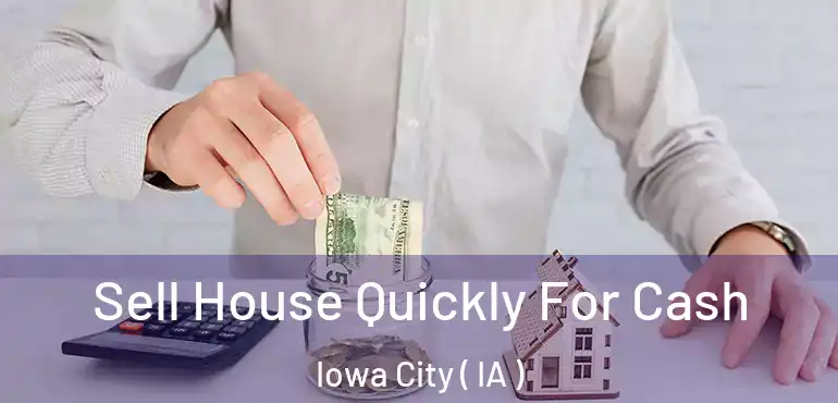  Sell House Quickly For Cash Iowa City ( IA )