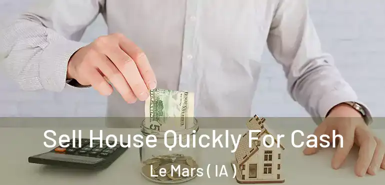  Sell House Quickly For Cash Le Mars ( IA )