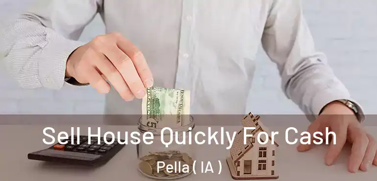  Sell House Quickly For Cash Pella ( IA )