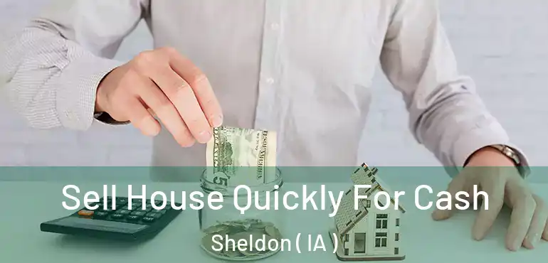  Sell House Quickly For Cash Sheldon ( IA )