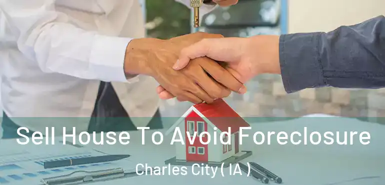  Sell House To Avoid Foreclosure Charles City ( IA )