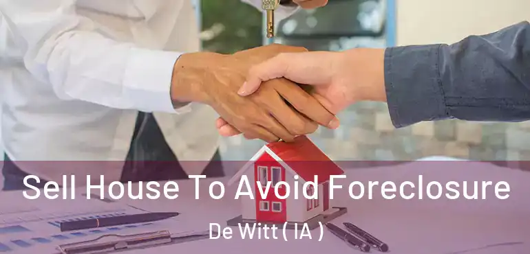  Sell House To Avoid Foreclosure De Witt ( IA )