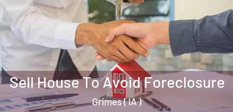  Sell House To Avoid Foreclosure Grimes ( IA )