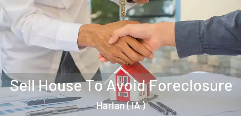  Sell House To Avoid Foreclosure Harlan ( IA )