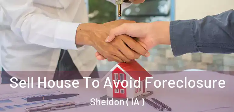  Sell House To Avoid Foreclosure Sheldon ( IA )