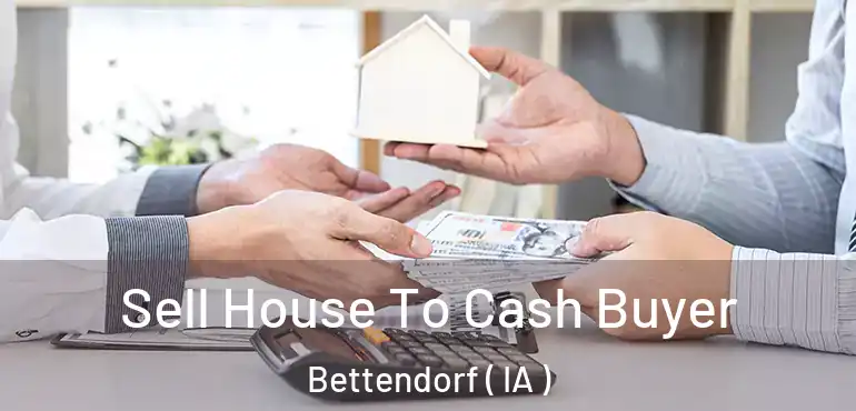  Sell House To Cash Buyer Bettendorf ( IA )