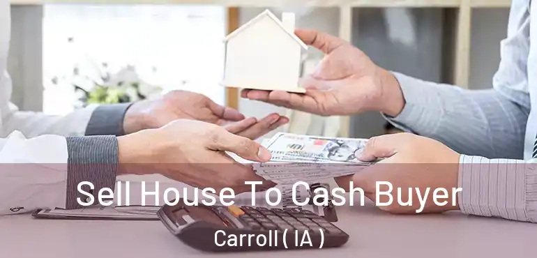  Sell House To Cash Buyer Carroll ( IA )