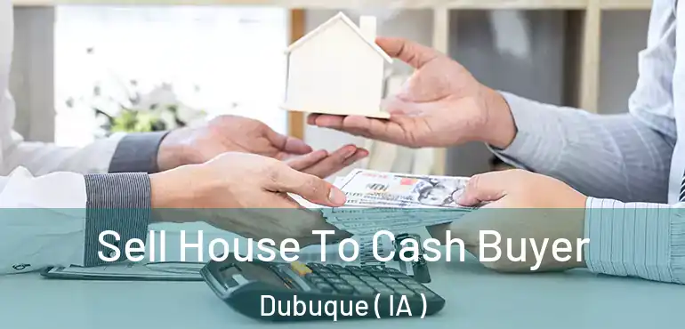  Sell House To Cash Buyer Dubuque ( IA )