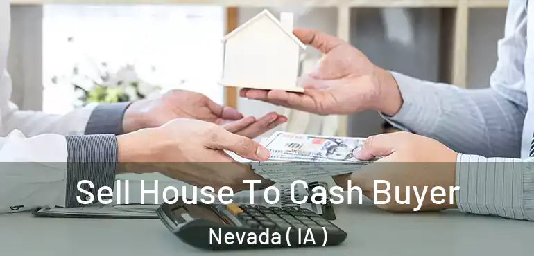  Sell House To Cash Buyer Nevada ( IA )